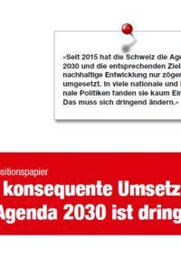 Positionspapier: «Seit 2015 hat die Schweiz die Agenda 2030 und die entsprechenden Ziele für nachhaltige Entwicklung nur zögerlich umgesetzt. In viele nationale und kantonale Politiken fanden sie kaum Eingang. Das muss sich dringend ändern.» (Mai 2022)